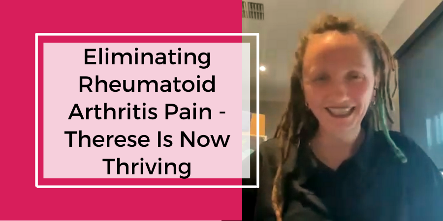 Eliminating Rheumatoid Arthritis Pain – Therese Is Now Thriving ...